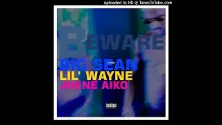 Beware by Big Sean featuring Lil&rsquo; Wayne & Jhen&eacute; Aiko