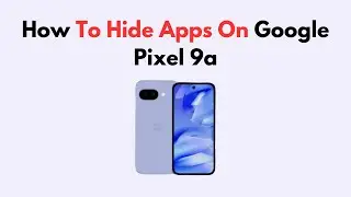How To Hide Apps On Google Pixel 9a
