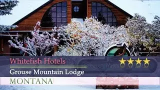Grouse Mountain Lodge - Whitefish Hotels, Montana