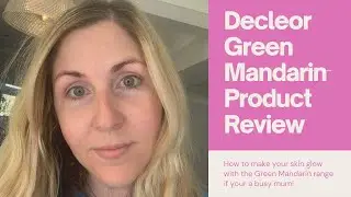 How to use Decleor Green Mandarin Products!