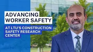 Advancing Worker Safety at LTU's Construction Safety Research Center