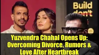 Yuzvendra Chahal Opens Up: Overcoming Divorce, Rumors & Love After Heartbreak