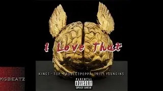 King T-Top x Project Poppa x Trill Youngins - I Love That [New 2015]