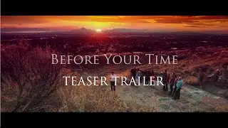 OFFICIAL Teaser BEFORE YOUR TIME 2016 4K