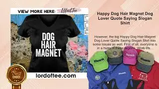 Happy Dog Hair Magnet Dog Lover Quote Saying Slogan Shirt