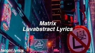 Matrix || Luvabstract Lyrics