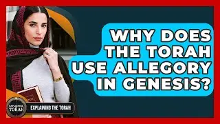 Why Does The Torah Use Allegory In Genesis? - Explaining The Torah