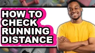 How to Check Running Distance - Step by Step