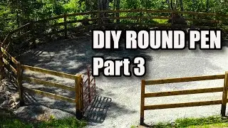 Don&rsquo;t Buy One&mdash;Build Your Own Round Pen Like This! Part 3