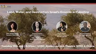 Water, Land, and Destruction: The Ecocide of Palestinian Resources