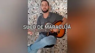 Suco de Maracuj&aacute;- Mailson Mendes-Compositor(Patrick Willian Concei&ccedil;&atilde;o)