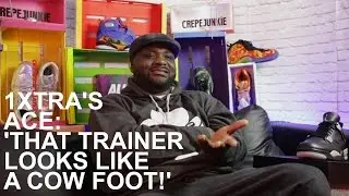 BBC RADIO 1XTRA'S ACE: 'THAT TRAINER LOOKS LIKE A COW FOOT!'