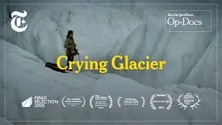 Earth Melting (ASMR) | Crying Glacier | Op-Docs