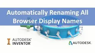 Automatically renaming INVENTOR browser display names. Save time using this iLogic Tutorial