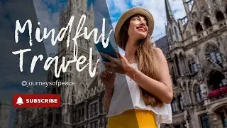 Transform Your Mind and Soul With Mindful Travel