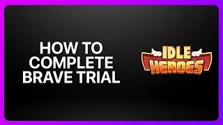 Как пройти испытание &laquo;Храбрый&raquo; в Idle Heroes 2025! Обучающее видео