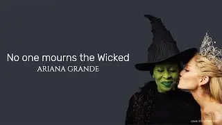 No one mourns the wicked - Ariana Grande (from Wicked)