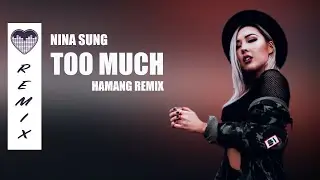 NINA SUNG  - Too Much | Hamang Remix [trance / slap house]