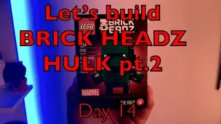Day 14- 1.14.26: Building BRICK HEADZ Hulk pt.2