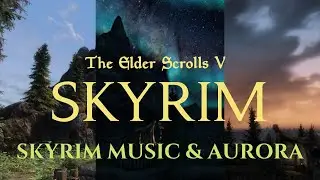 Skyrim Wilderness | 4 Hour Day/Night Cycle | Skyrim Music, Aurora & Mountain Atmosphere