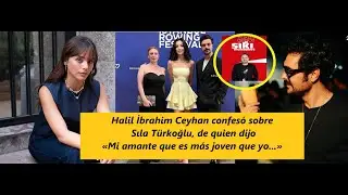 Halil İbrahim Ceyhan confesó sobre Sıla Türkoğlu, de quien dijo 