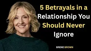 5 Betrayals in a Relationship You Should Never Ignore | Brene Brown