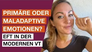 Primäre oder maladaptive Emotionen? Emotionsfokussierte Therapie (EFT) verstehen!