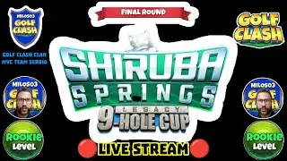 Shiruba Springs Legacy 9 - hole cup Rookie L. Final. R. 🔴LIVE 🔴VIDEO  @GolfClash ​