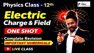 Electric Charges and Fields | Physics Class 12th | Complete Revision | ONE SHOT | Live Class #exam 