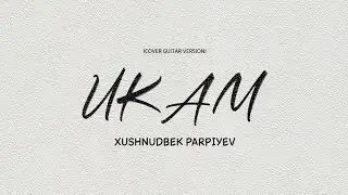 Xushnudbek Parpiyev - Ukam | Хушнудбек Парпиев - Укам (Cover guitar version)