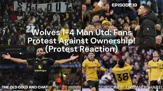 Wolves 1-4 Man United | FANS FINALLY REVOLT! Episode 19