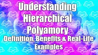 Hierarchical Polyamory Explained: Definition, Benefits & Real-Life Examples