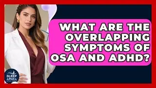 What Are The Overlapping Symptoms Of OSA And ADHD? - Sleep Apnea Support Network