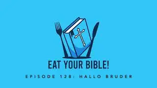 Podcast: Eat your Bible &ndash; Episode 128 &ldquo;Hallo Bruder&rdquo;