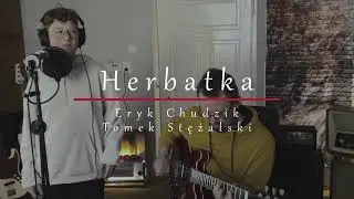 Herbatka - Eryk Chudzik & Tomek Stężalski