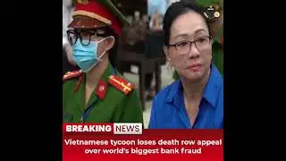 Desitdown News (Vietnamese tycoon loses death row appeal over world's biggest bank) #desitdown #news