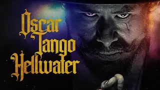 Oscar Tango Hellwater - Official Trailer
