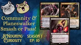 SMASH OR PASS PLANESWALKER EDITION | Enduring Curiosity S1 EP10