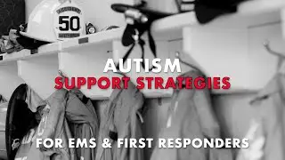 Autism Support Strategies for EMS & First Responders