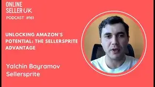 Unlocking Amazon's Potential: The Sellersprite Advantage | Ep 161 #OnlineSellerUK Podcast