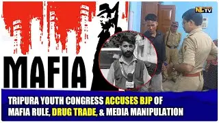 TRIPURA YOUTH CONGRESS ACCUSES BJP OF MAFIA RULE, DRUG TRADE, & MEDIA MANIPULATION