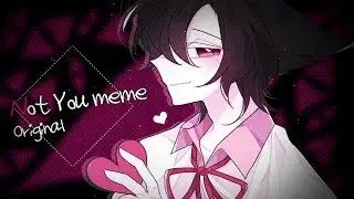 💋Not You meme Original