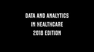 Data and Analytics in Healthcare 2018 Edition