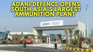 Bullets, Drones & Missiles: Adani Defence Opens South Asia&rsquo;s Largest Ammunition Plant | N18V