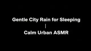 Gentle City Rain for Sleeping 🌧️ | Calm Urban ASMR