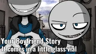 It Comes In A Little Glass Vial | Your Boyfriend Story