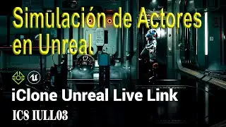 Simulaci&oacute;n de Actores en Unreal con iClone Unreal Live Link - IC8 IULL03