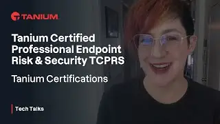 TCPRS Tanium Certified Professional Endpoint Risk and Security - Certification - Tech Talks #103