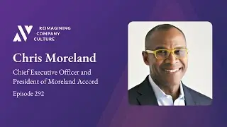 Chris Moreland, CEO and President of Moreland Accord- Understanding and Defining DEI