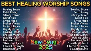 Healing Grace ✝️ New Christian Songs for Spiritual Healing 2025